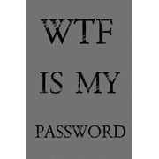NORMAN M PRAY Wtf Is My Password: Keep track of usernames, passwords, web addresses in one easy & organized location - Gray Cover (Paperback)