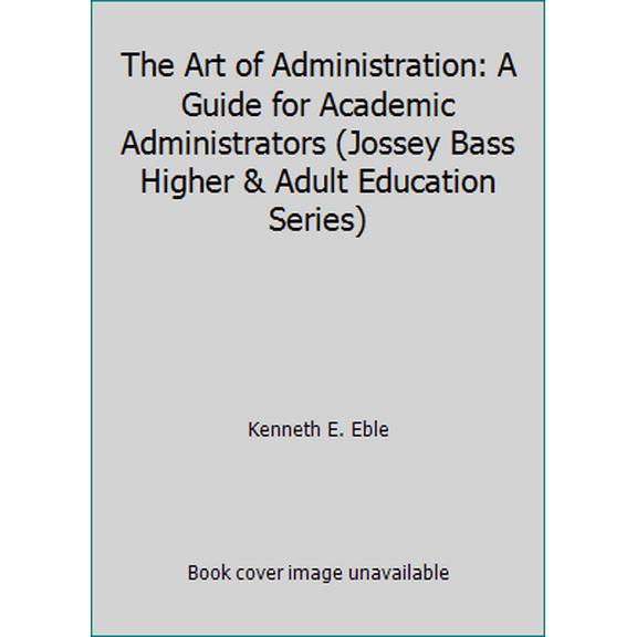 Pre-Owned The Art of Administration: A Guide for Academic Administrators (Jossey Bass Higher & Adult Education Series) (Paperback) 1555424368 9781555424367
