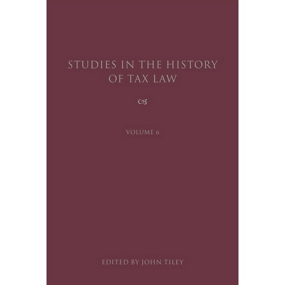 Studies in the History of Tax Law Studies in the History of Tax Law, Volume 6, Book 6, (Hardcover)