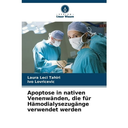 Apoptose in nativen VenenwÃ¤nden, die fÃ¼r HÃ¤modialysezugÃ¤nge verwendet werden, (Paperback)