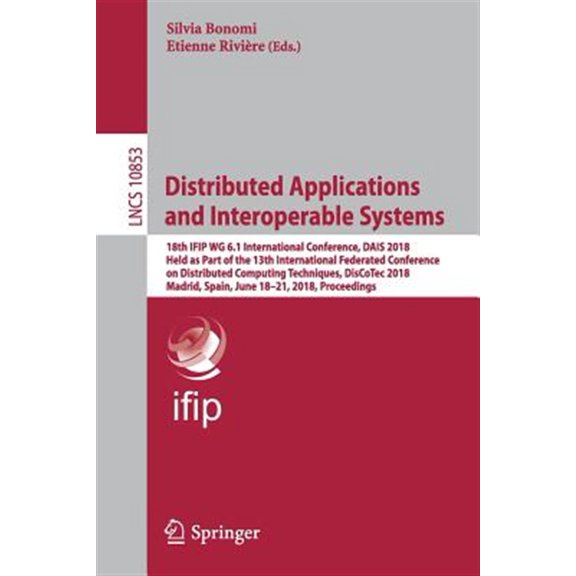 Pre-Owned Distributed Applications and Interoperable Systems: 18th Ifip Wg 6.1 International Conference, Dais 2018, Held as Part of the 13th International Federated Conference on Distributed Computing Technique