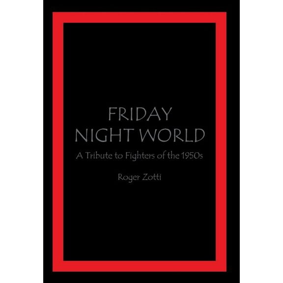 Friday Night World : A Tribute to Fighters of the 1950s (Hardcover)
