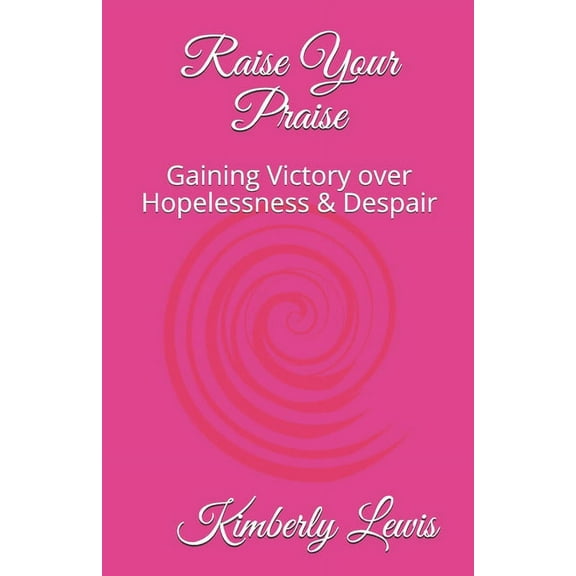 Raise Your Praise: Gaining Victory over Hopelessness & Despair, (Paperback)
