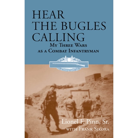 Hear the Bugles Calling: My Three Wars as a Combat Infantryman (Paperback)