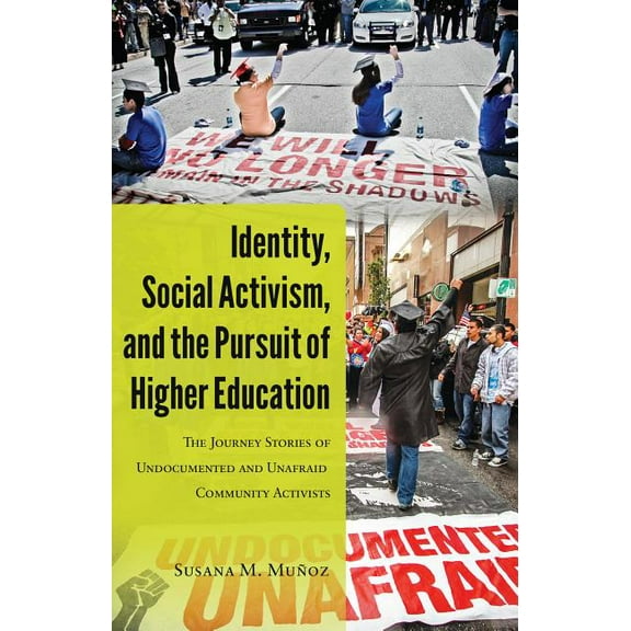 Critical Studies of Latinxs in the Ameri Identity, Social Activism, and the Pursuit of Higher Education: The Journey Stories of Undocumented and Unafraid Communi, Book 4, (Hardcover)