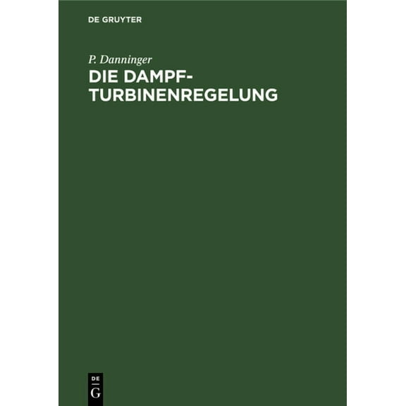 Die Dampfturbinenregelung: Ausmittlung, Ausführung, Betrieb, (Hardcover)