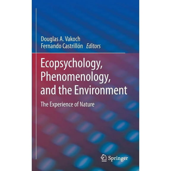 Ecopsychology, Phenomenology, and the Environment: The Experience of Nature, (Hardcover)