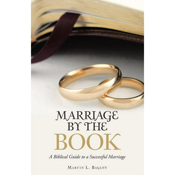 Marriage by the Book: A Biblical Guide to a Successful Marriage, (Paperback)