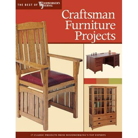 Craftsman Furniture Projects : Timeless Designs and Trusted Techniques from Woodworking's Top (Best Design For Project)