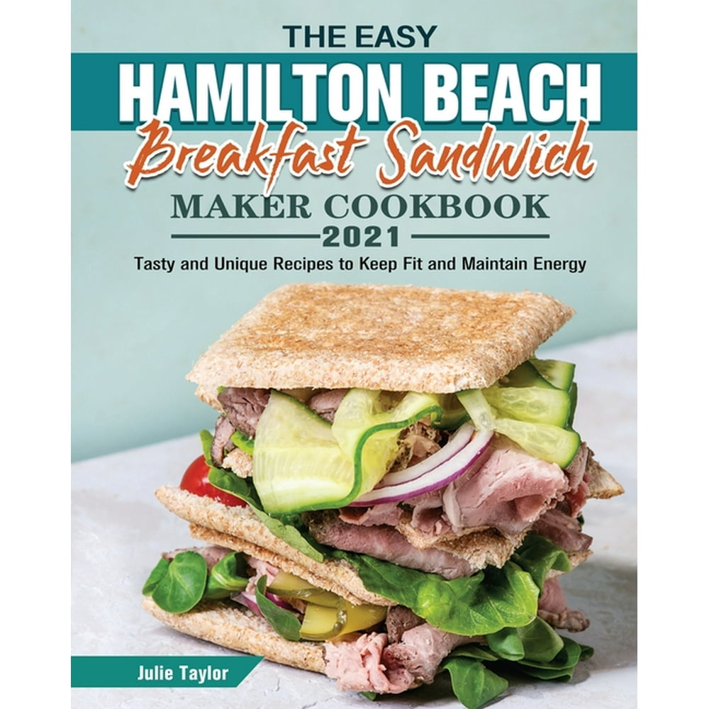 The Easy Hamilton Beach Breakfast Sandwich Maker Cookbook 2021