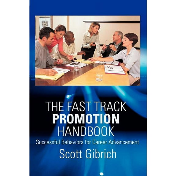 Fast Track Promotion Handbook : Successful Behaviors for Career Advancement