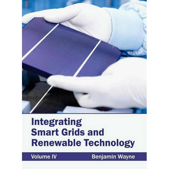 Integrating Smart Grids and Renewable Technology: Volume IV, (Hardcover)