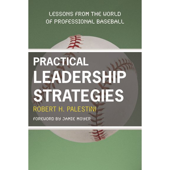 Practical Leadership Strategies: Lessons from the World of Professional Baseball, (Paperback)