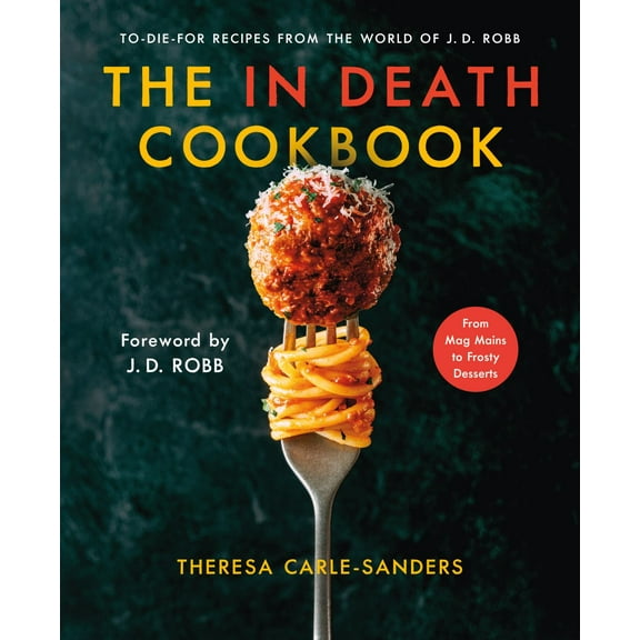 The in Death Cookbook: To-Die-For Recipes from the World of J. D. Robb (Hardcover)