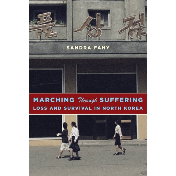 Contemporary Asia in the World Marching Through Suffering: Loss and Survival in North Korea, (Hardcover)