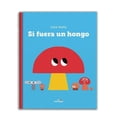 thumbnail image 1 of Libro Si Fuera Un Hongo Tapa Dura, Autor Gaia Stella, Editorial Ediciones El Naranjo, 1 of 4