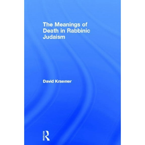 The Meanings of Death in Rabbinic Judaism, (Hardcover)