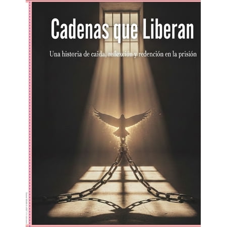 Cadenas que Liberan: Una historia de ca&iacute;da reflexi&oacute;n y redenci&oacute;n en la prisi&oacute;n (Paperback)