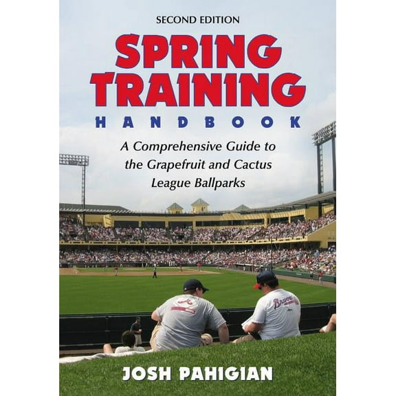 Spring Training Handbook: A Comprehensive Guide to the Grapefruit and Cactus League Ballparks (Paperback)