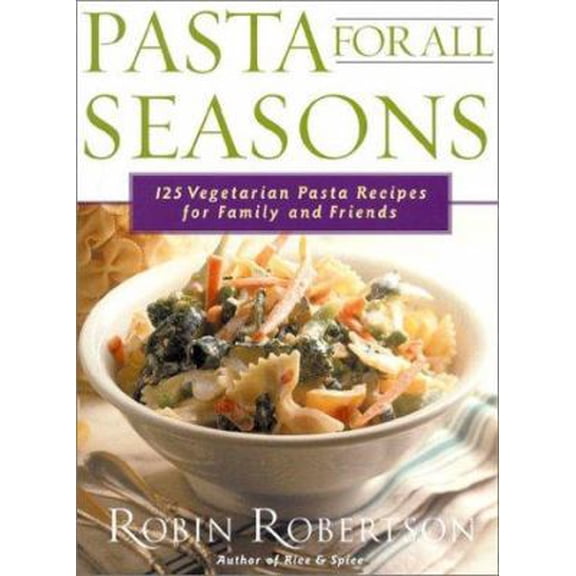 Pre-Owned Pasta for All Seasons: 125 Vegetarian Pasta Recipes for Family and Friends (Paperback) 1558321756 9781558321755