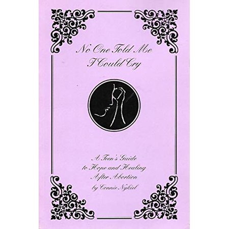Pre-Owned No One Told Me I Could Cry: A Teens Guide to Hope and Healing After Abortion (Paperback) 1888231033 9781888231038