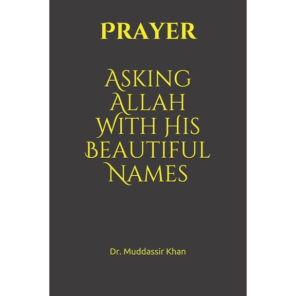 Accepted Islamic Prayers: Prayer: Asking Allah With His Beautiful Names (Paperback)