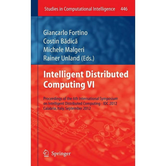 Studies in Computational Intelligence Intelligent Distributed Computing VI: Proceedings of the 6th International Symposium on Intelligent Distributed Computin, Book 446, (Hardcover)