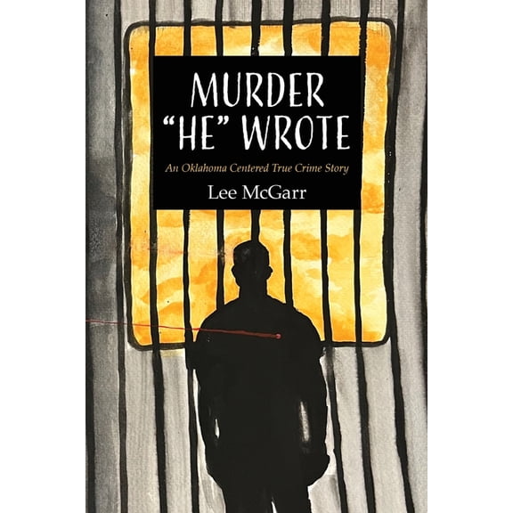 Murder "He" Wrote: An Oklahoma Centered True Crime Story, (Paperback)