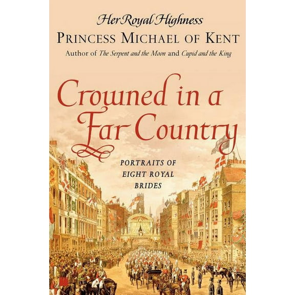 Crowned in a Far Country: Portraits of Eight Royal Brides, (Paperback)