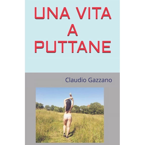 Una Vita a Puttane: Chi pianta tamarindi, non mangia tamarindi. (Paperback)