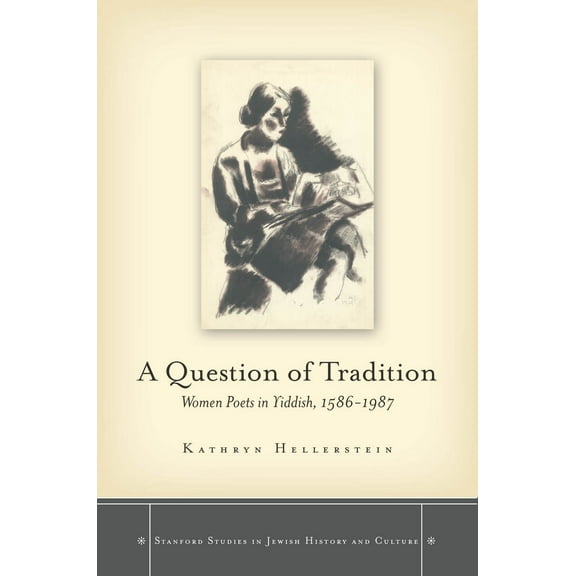 Stanford Studies in Jewish History and C: A Question of Tradition : Women Poets in Yiddish, 1586-1987 (Hardcover)