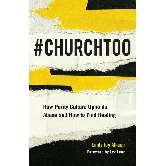 #Churchtoo: How Purity Culture Upholds Abuse and How to Find Healing, (Paperback)