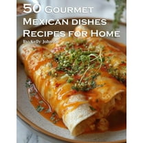 50 Gourmet Mexican Dishes Recipes for Home, (Paperback)
