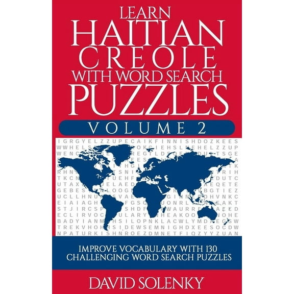 Learn Haitian Creole with Word Search Puzzles Volume 2: Learn Haitian Creole Language Vocabulary with 130 Challenging Bilingual Word Find Puzzles for All Ages (Paperback)