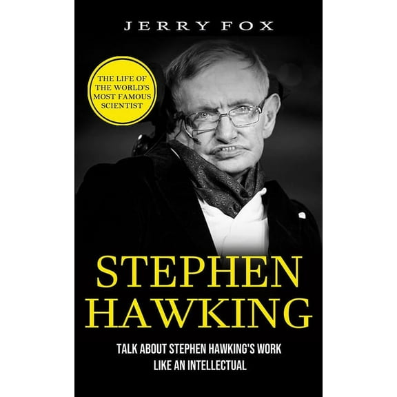 Stephen Hawking: The Life Of The World's Most Famous Scientist (Talk About Stephen Hawking's Work Like An Inte, (Paperback)