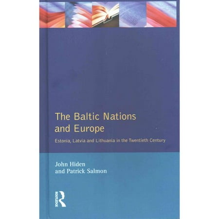 The Baltic Nations and Europe: Estonia, Latvia and Lithuania in the Twentieth Century