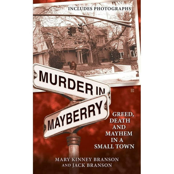 Murder in Mayberry: Greed, Death and Mayhem in a Small Town, (Paperback)