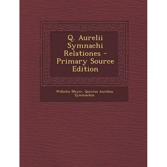Q. Aurelii Symnachi Relationes - Primary Source Edition (Paperback)
