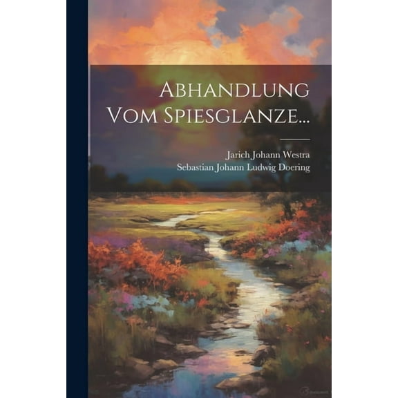 Abhandlung vom Spiesglanze... (Paperback)