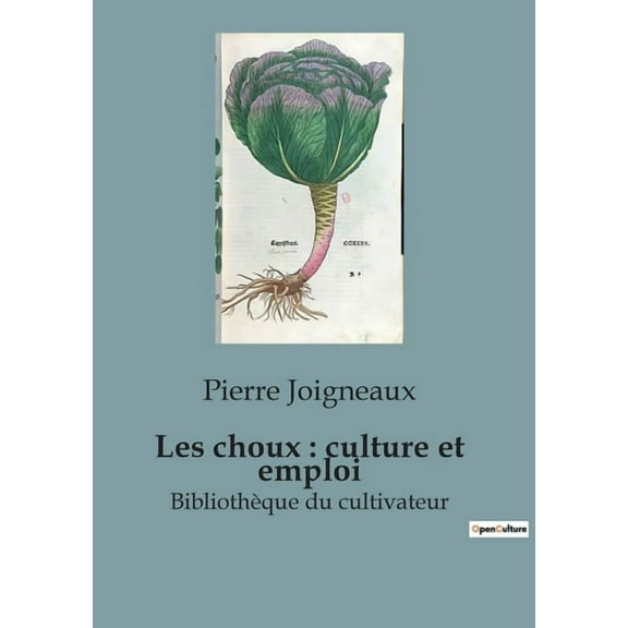 Les choux: culture et emploi: Les secrets d'une culture lÃ©gumiÃ¨re prospÃ¨re, (Paperback)