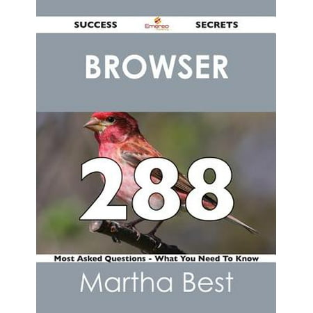 Browser 288 Success Secrets - 288 Most Asked Questions On Browser - What You Need To Know -