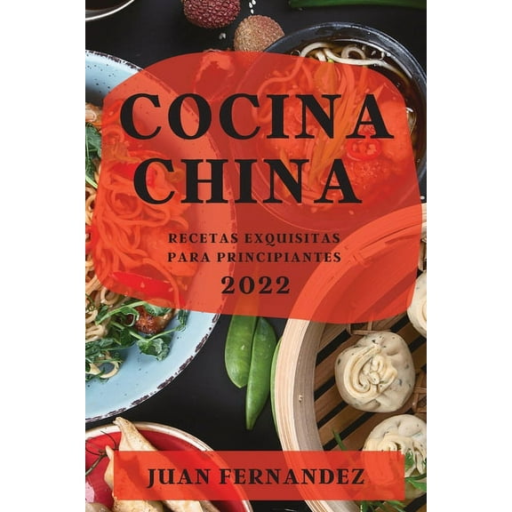Cocina China 2022: Recetas Exquisitas Para Principiantes, (Paperback)