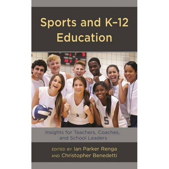 Sports and K-12 Education: Insights for Teachers, Coaches, and School Leaders, (Hardcover)