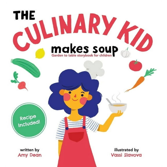 The Culinary Kid Makes Soup: Garden to Table Storybook for Children, (Hardcover)