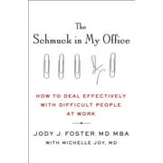 The Schmuck in My Office: How to Deal Effectively with Difficult People at Work, Pre-Owned (Hardcover)
