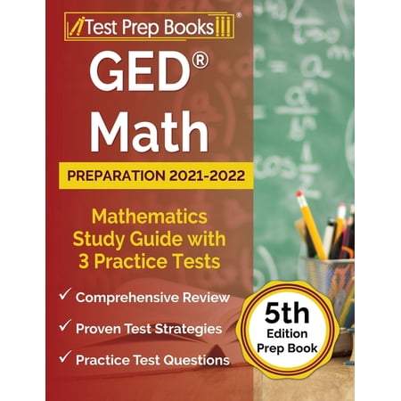 GED Math Preparation 2021-2022: Mathematics Study Guide with 3 Practice Tests [5th Edition Prep Book], (Paperback)