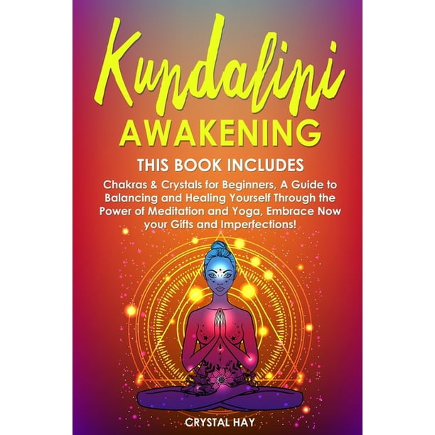 Kundalini Awakening : 2 Books in 1: Chakras & Crystals for Beginners, A Guide to Balancing and Healing Yourself Through the Power of Meditation and ...