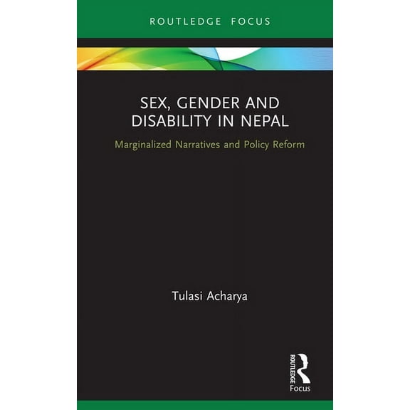 Routledge ISS Gender, Sexuality and Deve Sex, Gender and Disability in Nepal: Marginalized Narratives and Policy Reform, (Hardcover)