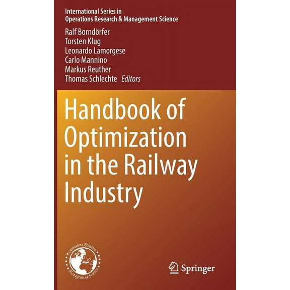 International Operations Research & Mana Handbook of Optimization in the Railway Industry, Book 268, (Hardcover)