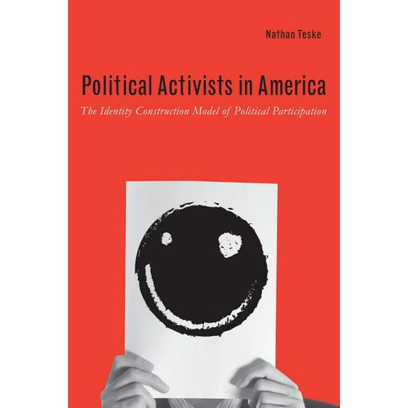 Political Activists in America: The Identity Construction Model of Political Participation, (Paperback)